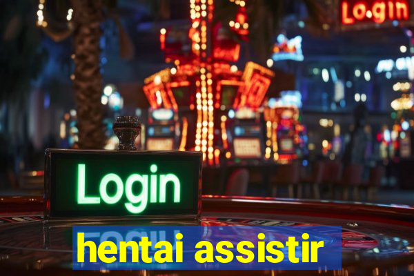 hentai assistir